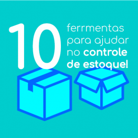 Veja 10 ferramentas para ajudar no controle de estoque!