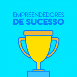 Conheça as histórias de 3 empreendedores de sucesso Conheça as histórias de 3 empreendedores de sucesso