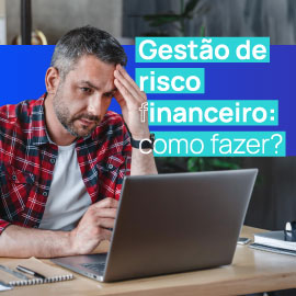 Gestão de risco financeiro: como fazer? Gestão de risco financeiro: como fazer?