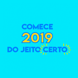 Comece 2019 do jeito certo! Comece 2019 do jeito certo!