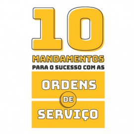 10 mandamentos para o sucesso com as Ordens de serviço 10 mandamentos para o sucesso com as Ordens de serviço