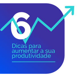 Como otimizar o tempo e aumentar a sua produtividade?