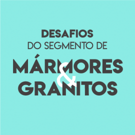 Infográfico: Desafios do segmento de Mármores e Granitos Infográfico: Desafios do segmento de Mármores e Granitos